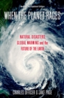 Image for When the Planet Rages: Natural Disasters, Global Warming, and the Future of the Earth