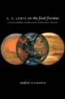 Image for C.S. Lewis on the final frontier: science and the supernatural in the Space Trilogy