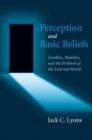 Image for Perception and basic beliefs: zombies, modules, and the problem of the external world