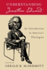 Image for Understanding Jonathan Edwards: an introduction to America&#39;s theologian