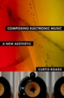 Image for Composing electronic music: a new aesthetic