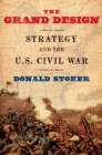 Image for The grand design: strategy and the U.S. Civil War
