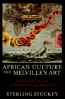 Image for African culture and Melville&#39;s art: the creative process in Benito Cereno and Moby-Dick