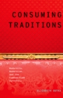 Image for Consuming traditions: modernity, modernism, and the commodified authentic