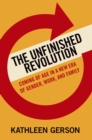 Image for The unfinished revolution: how a new generation is reshaping family, work, and gender in America
