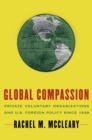 Image for Global Compassion: Private Voluntary Organizations and U.S. Foreign Policy Since 1939