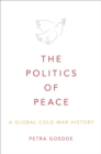 Image for The politics of peace: a global Cold War history
