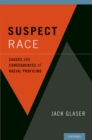 Image for Suspect race: causes and consequences of racial profiling