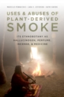 Image for Uses and abuses of plant-derived smoke: it&#39;s ethnobotany as hallucinogen, perfume, incense, and medicine