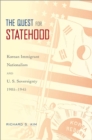 Image for The quest for statehood: Korean immigrant nationalism and U.S. sovereignty, 1905-1945