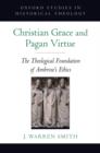 Image for Christian grace and pagan virtue: the theological foundation of Ambrose&#39;s ethics