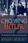 Image for Crossing Hitler: the man who put the Nazis on the witness stand