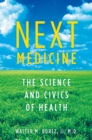 Image for Next medicine: the science and civics of health