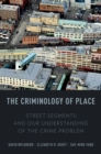 Image for The criminology of place: street segments and our understanding of the crime problem