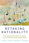 Image for Retaking Rationality: How Cost-Benefit Analysis Can Better Protect the Environment and Our Health