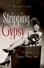 Image for Stripping Gypsy: the life of Gypsy Rose Lee
