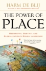Image for The power of place: geography, destiny, and globalization&#39;s rough landscape