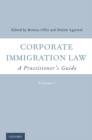 Image for Corporate Immigration Law: A Practitioner&#39;s Guide: A Practitioner&#39;s Guide
