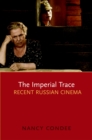 Image for The imperial trace: recent Russian cinema
