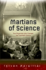 Image for The Martians of Science: Five Physicists Who Changed the Twentieth Century
