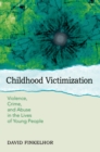 Image for Childhood victimization: violence, crime and abuse in the lives of young people