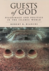 Image for Guests of God: pilgrimage and politics in the Islamic world