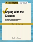 Image for Coping with the seasons: a cognitive-behavioral approach to seasonal affective disorder. (Workbook)