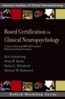 Image for Board certification in clinical neuropsychology: a guide to becoming ABPP/ABCN certified without sacrificing your sanity
