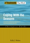 Image for Coping with the seasons: a cognitive-behavioral approach to seasonal affective disorder : therapist guide