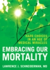 Image for Embracing our mortality: hard choices in an age of medical miracles