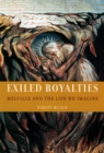 Image for Exiled royalties [electronic resource] :  Melville and the life we imagine /  Robert Milder. 