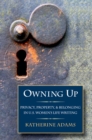 Image for Owning up: privacy, property, and belonging in U.S. women&#39;s life writing