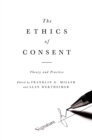 Image for The ethics of consent: theory and practice