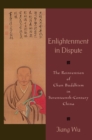 Image for Enlightenment in Dispute: The Reinvention of Chan Buddhism in Seventeenth-century China
