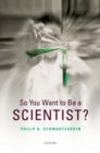 Image for So you want to be a scientist?