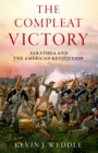 Image for The compleat victory: the Battle of Saratoga and the American Revolution