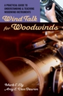 Image for Wind talk for woodwinds: a practical guide to understanding and teaching woodwind instruments