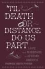 Image for &#39;Til death or distance do us part: love and marriage in African America