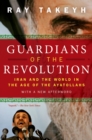 Image for Guardians of the revolution: Iran and the world in the age of the Ayatollahs