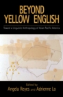 Image for Beyond yellow English: toward a linguistic anthropology of Asian Pacific America