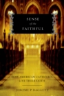 Image for Sense of the faithful: how American Catholics live their faith