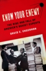 Image for Know your enemy: the rise and fall of America&#39;s Soviet experts