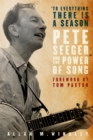 Image for &quot;To Everything There is a Season&quot;: Pete Seeger and the Power of Song