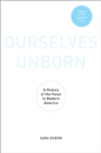 Image for Ourselves unborn: a history of the fetus in modern America