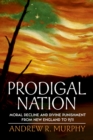 Image for Prodigal nation: moral decline and divine punishment from New England to 9/11