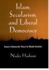 Image for Islam, secularism, and liberal democracy: toward a democratic theory for Muslim societies