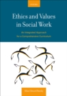 Image for Ethics and values in social work: an integrated approach for a comprehensive curriculum