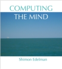 Image for Computing the mind: how the mind really works