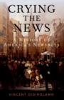 Image for Crying the News: A History of America&#39;s Newsboys