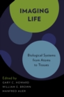 Image for Imaging life: biological systems from atoms to tissues